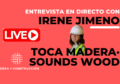 ENTREVISTA A IRENE JIMENO DE TOCA MADERA-SOUND WOODS