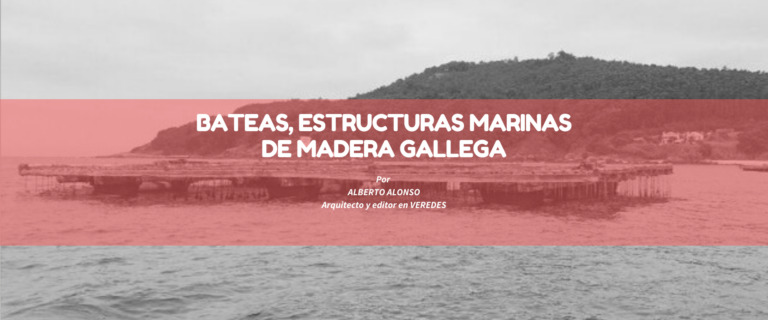 BATEAS, ESTRUCTURAS MARINAS DE MADERA GALLEGA