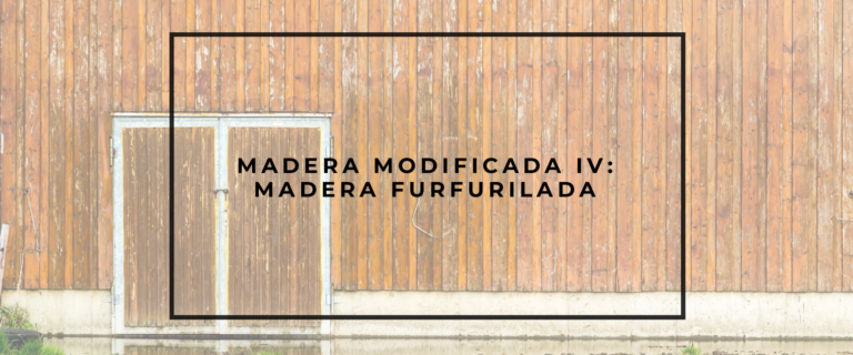 MADERA MODIFICADA IV. MADERA FURFURILADA