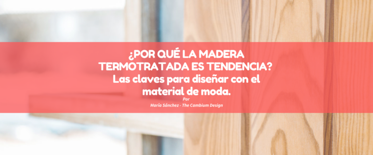 ¿POR QUÉ LA MADERA TERMOTRATADA ES TENDENCIA? LAS CLAVES PARA DISEÑAR CON EL MATERIAL DE MODA.