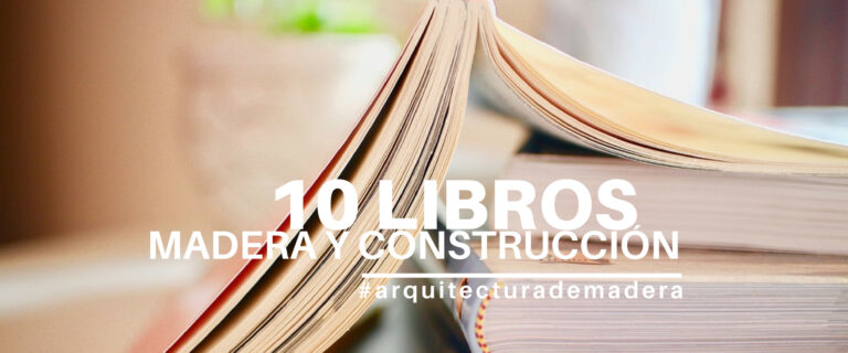 10+1 LIBROS POR LOS QUE DESEARÁS CONSTRUIR CON MADERA #Arquitecturademadera